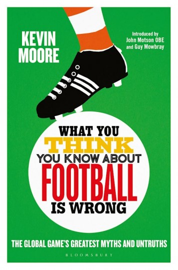 WHAT YOU THINK YOU KNOW ABOUT FOOTBALL IS WRONG